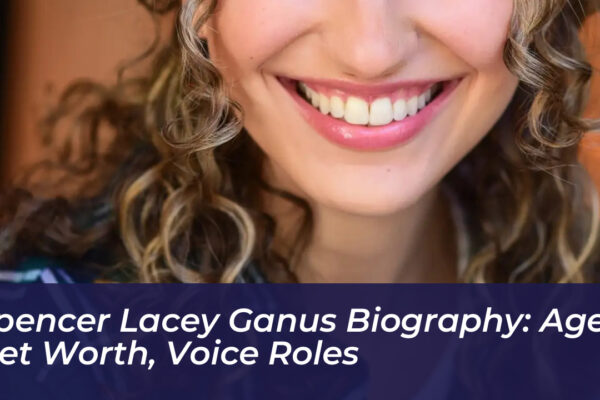 spencer lacey ganus biography age net worth voice roles 8iNT