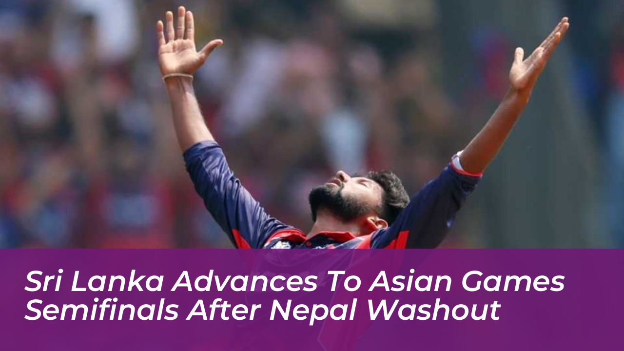 sri lanka advances to asian games semifinals after nepal washout yqed