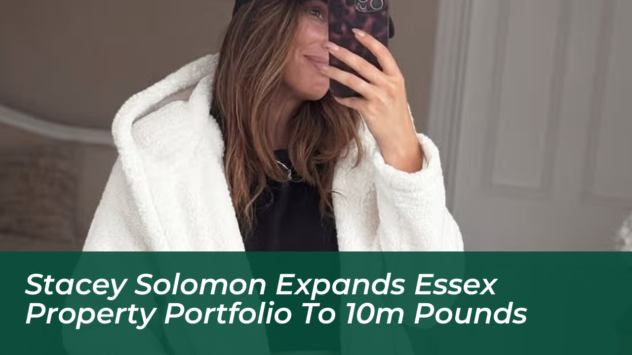 stacey solomon expands essex property portfolio to 10m pounds X7Es