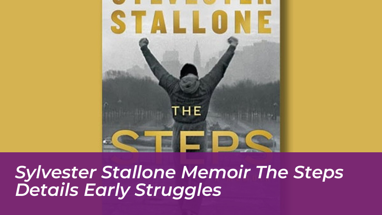 sylvester stallone memoir the steps details early struggles CsvG