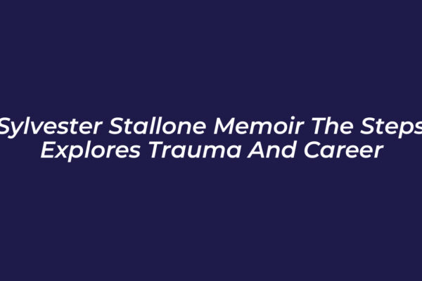 sylvester stallone memoir the steps explores trauma and career SWoS