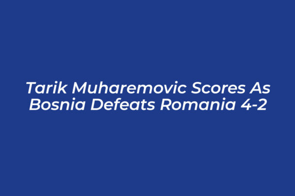 tarik muharemovic scores as bosnia defeats romania 4 2 9l0c