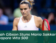 taylah gibson stuns maria sakkari at singapore wta 500 vXFk