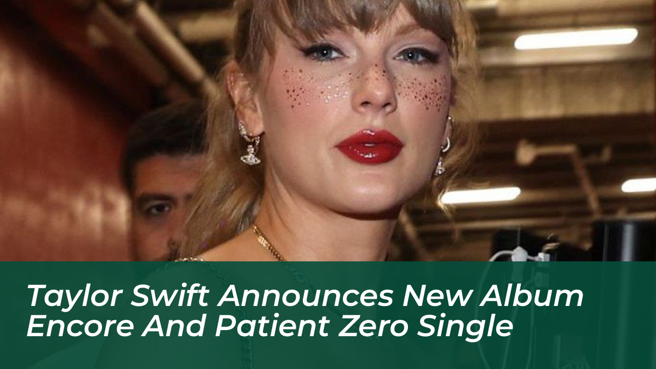 taylor swift announces new album encore and patient zero single PceT