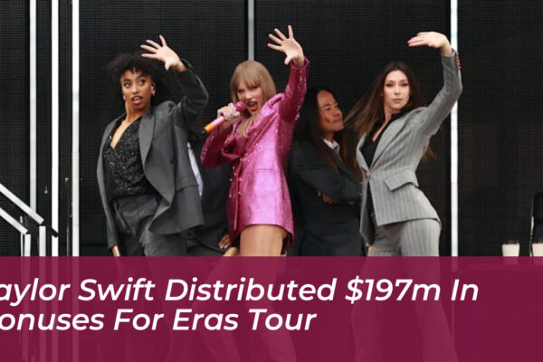 taylor swift distributed 197m in bonuses for eras tour 9OrA