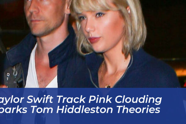 taylor swift track pink clouding sparks tom hiddleston theories fIw4