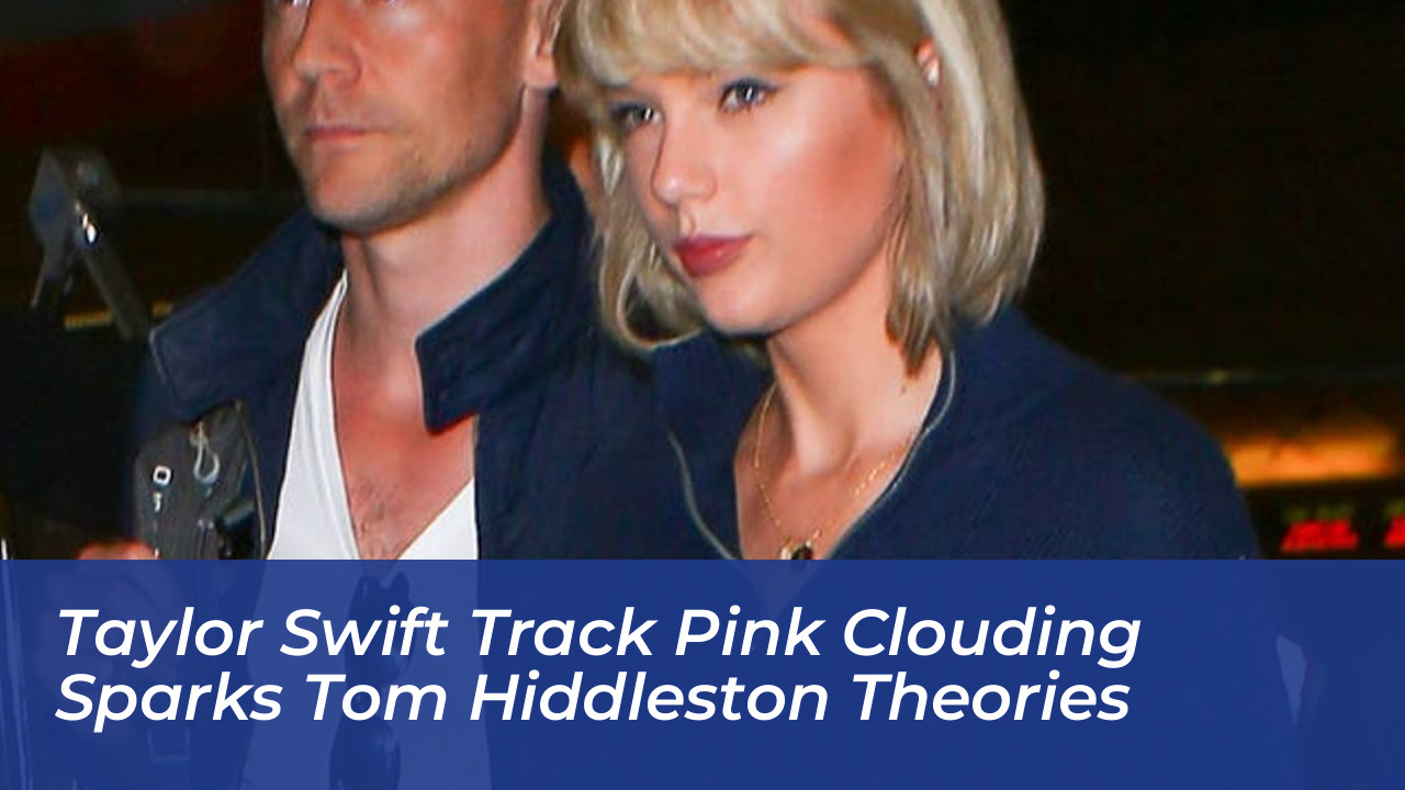 taylor swift track pink clouding sparks tom hiddleston theories fIw4
