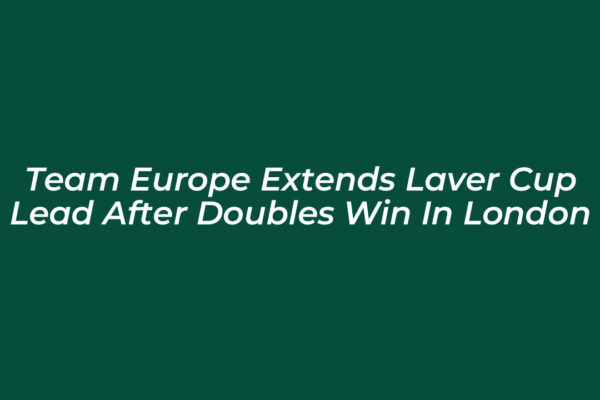 team europe extends laver cup lead after doubles win in london v5Lb