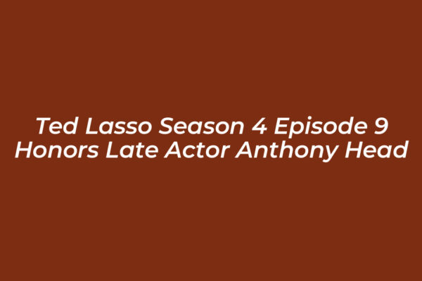 ted lasso season 4 episode 9 honors late actor anthony head llPP