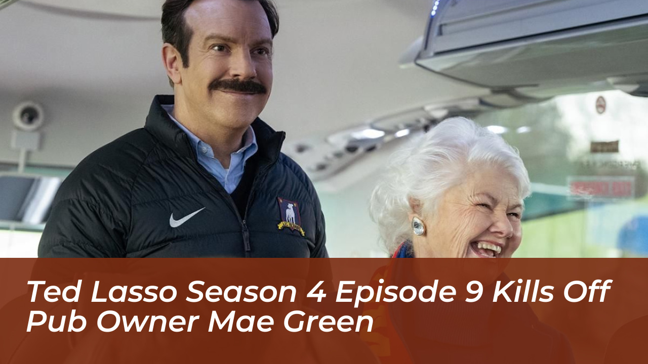 ted lasso season 4 episode 9 kills off pub owner mae green gMvs