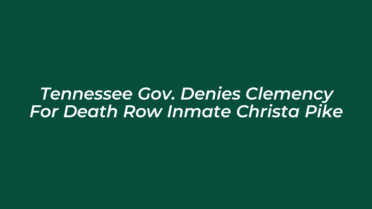 tennessee gov denies clemency for death row inmate christa pike Cmgy