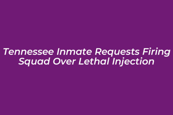 tennessee inmate requests firing squad over lethal injection cvJP