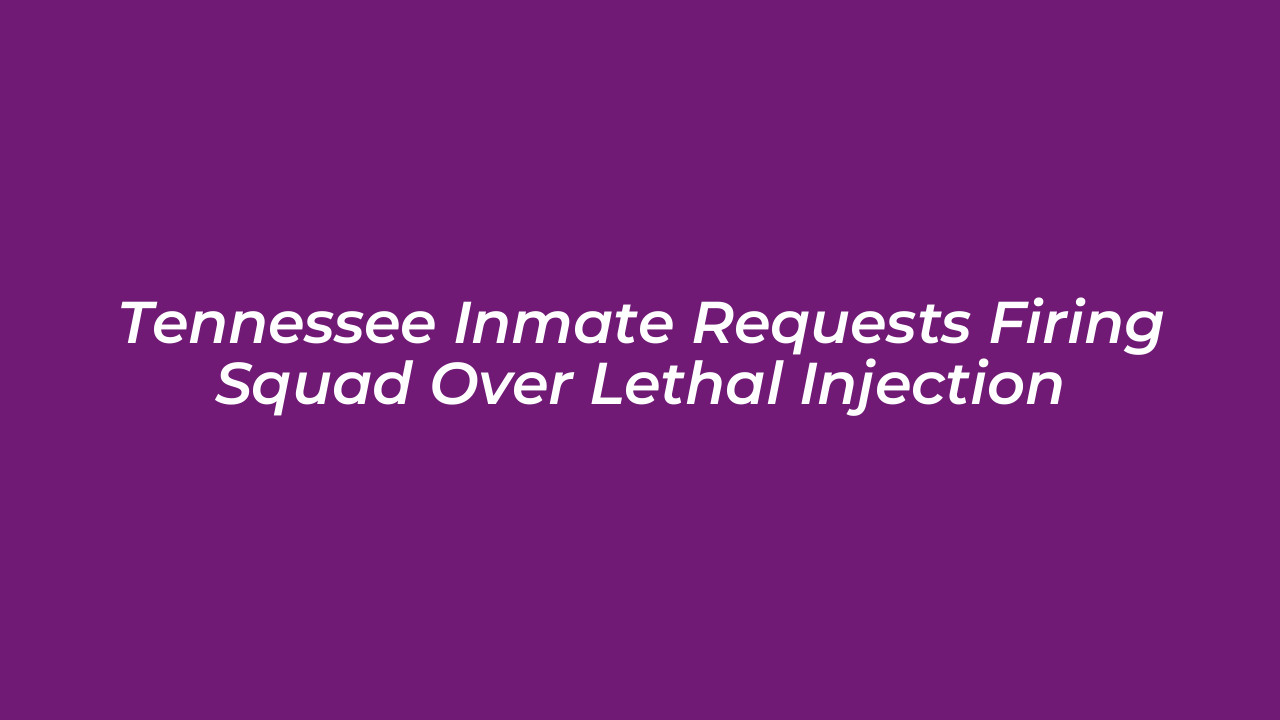 tennessee inmate requests firing squad over lethal injection cvJP