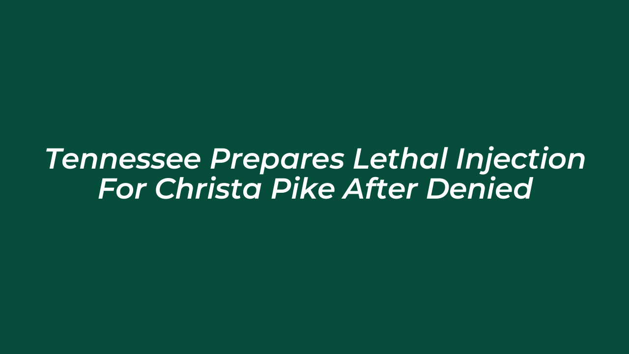 tennessee prepares lethal injection for christa pike after denied nQ9q