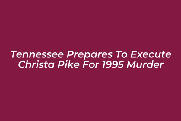 tennessee prepares to execute christa pike for 1995 murder lLzQ