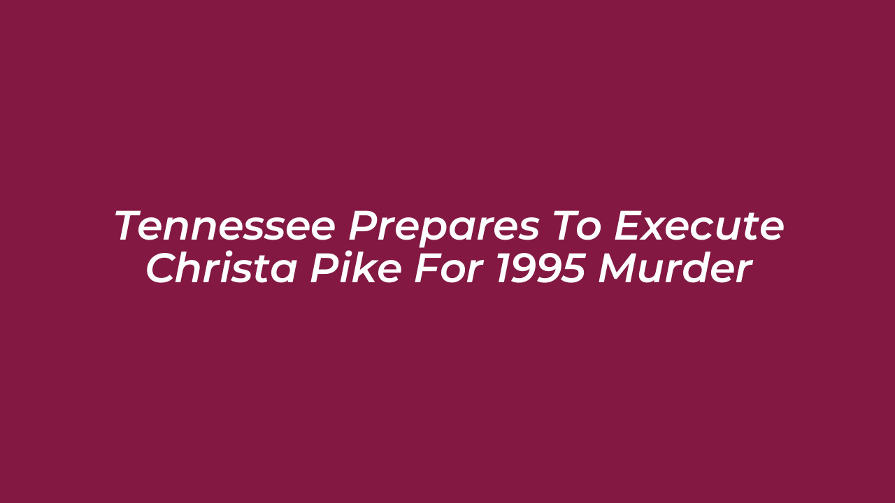 tennessee prepares to execute christa pike for 1995 murder lLzQ