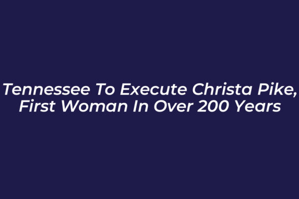 tennessee to execute christa pike first woman in over 200 years MDrC