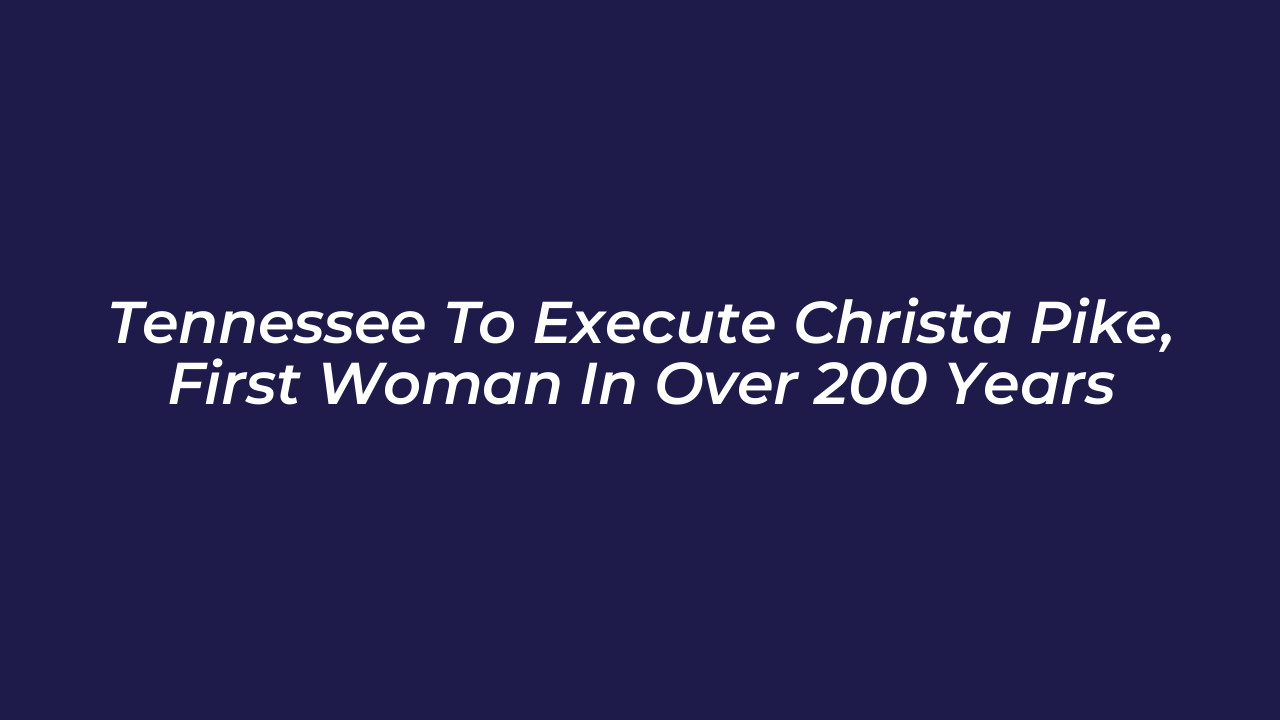 tennessee to execute christa pike first woman in over 200 years MDrC