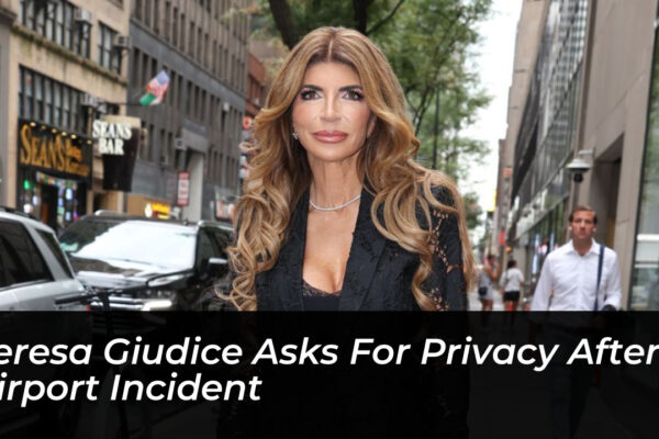 teresa giudice asks for privacy after airport incident MfbK