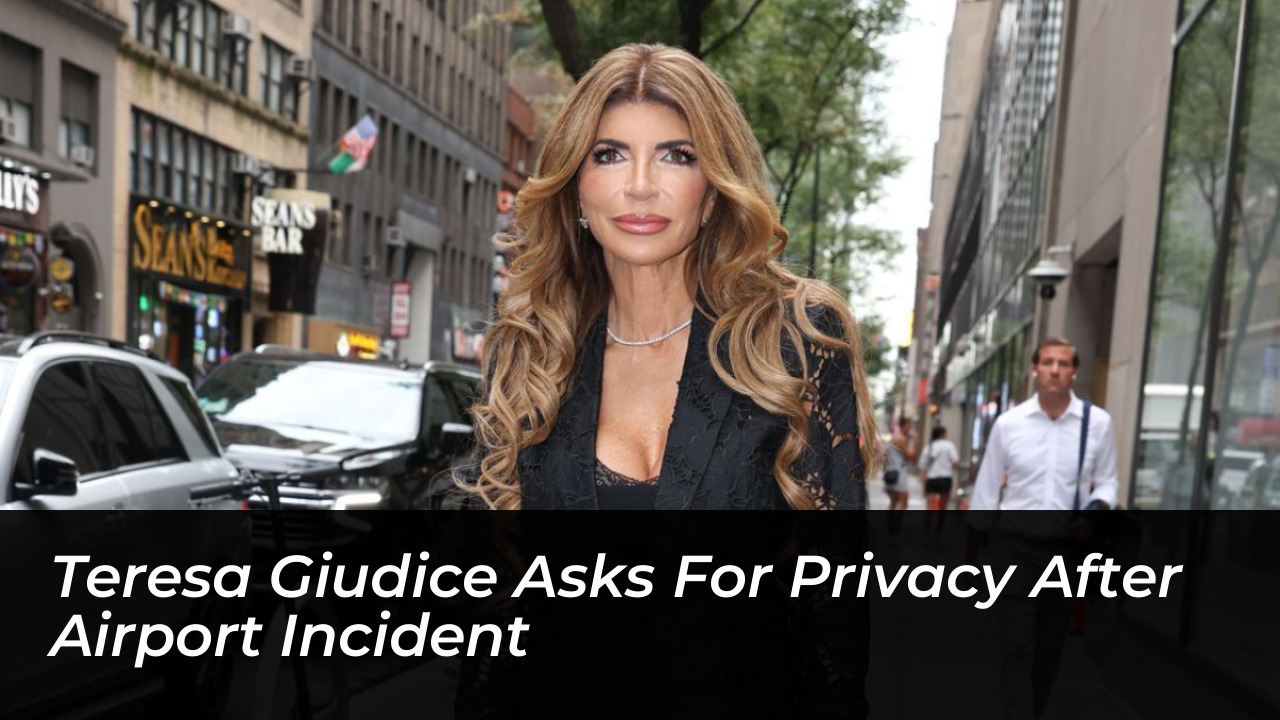teresa giudice asks for privacy after airport incident MfbK