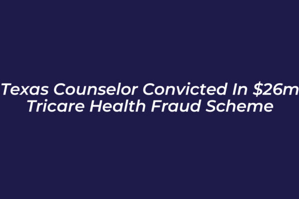 texas counselor convicted in 26m tricare health fraud scheme FR3x