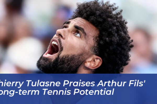 thierry tulasne praises arthur fils long term tennis potential OJDC