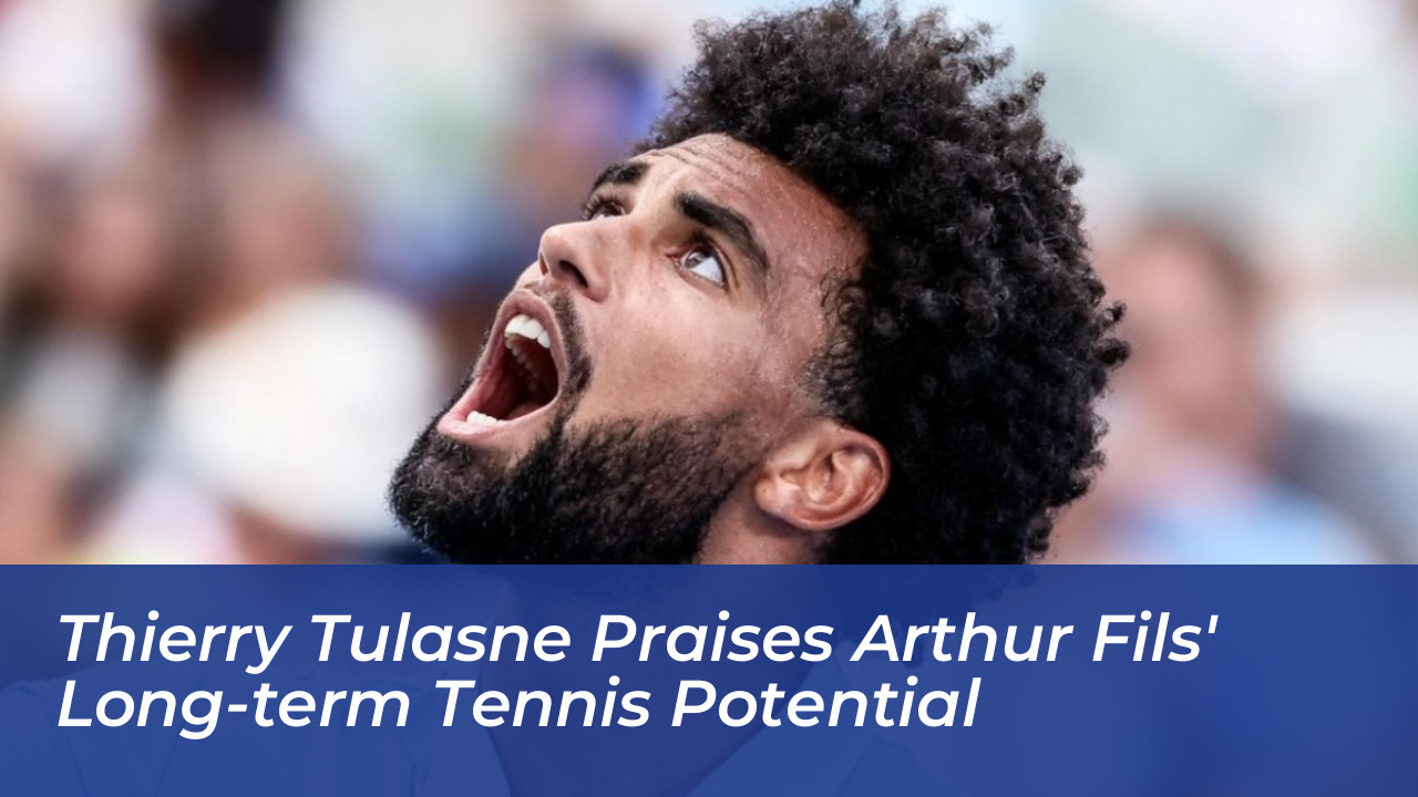 thierry tulasne praises arthur fils long term tennis potential OJDC