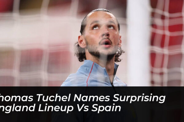 thomas tuchel names surprising england lineup vs spain O8CZ