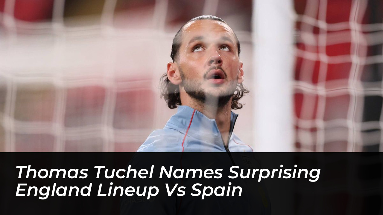 thomas tuchel names surprising england lineup vs spain O8CZ