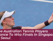 three australian tennis players advance to wta finals in singapore and seoul 0ulk