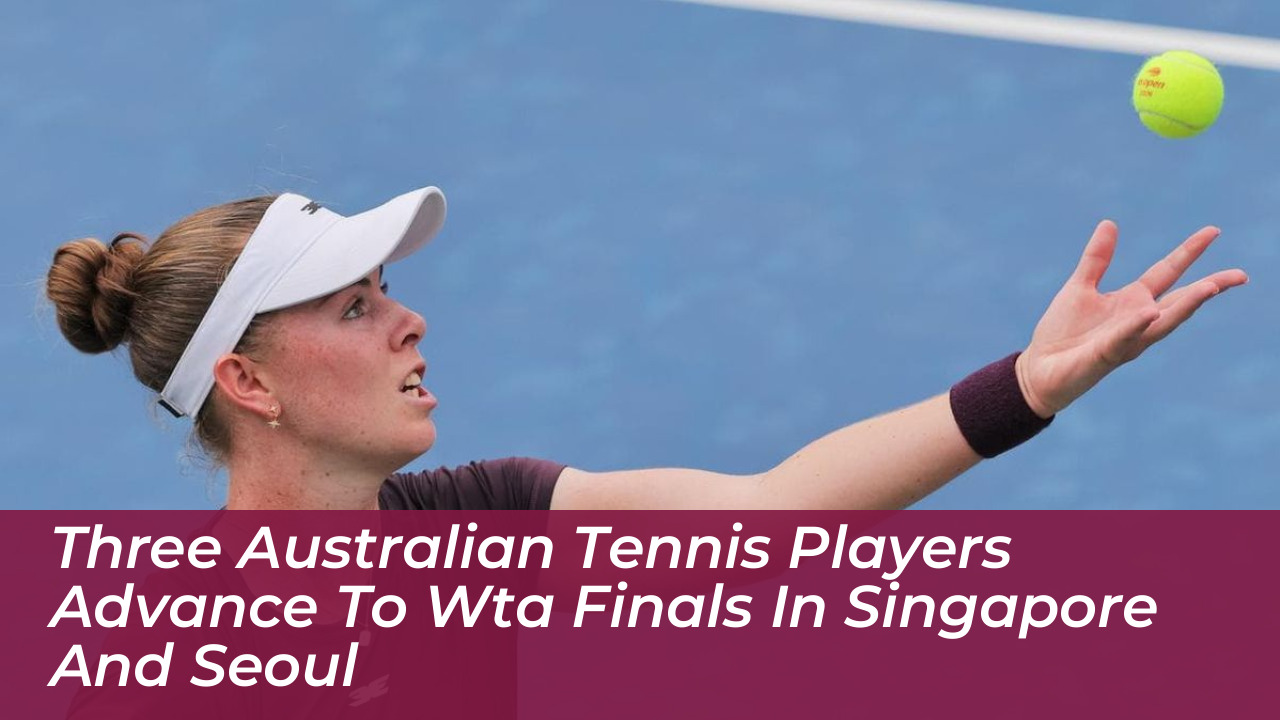 three australian tennis players advance to wta finals in singapore and seoul 0ulk