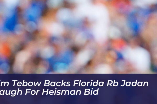 tim tebow backs florida rb jadan baugh for heisman bid Guif