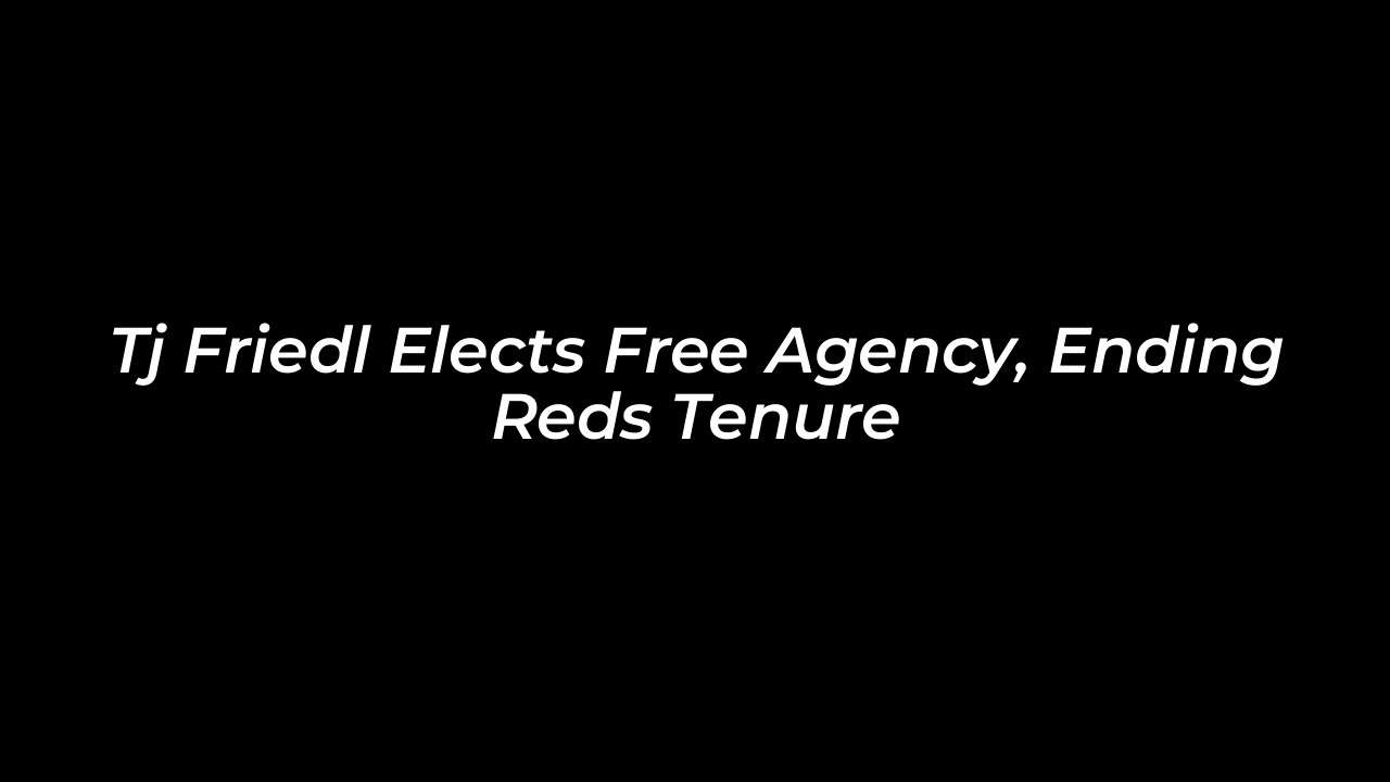tj friedl elects free agency ending reds tenure 8pvc