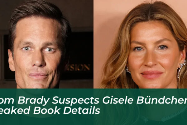 tom brady suspects gisele bundchen leaked book details 9uaU