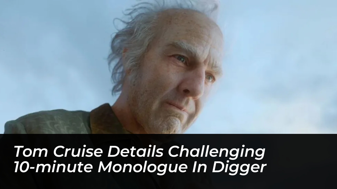 tom cruise details challenging 10 minute monologue in digger U9I7
