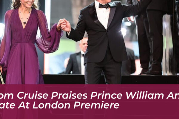 tom cruise praises prince william and kate at london premiere eoHX