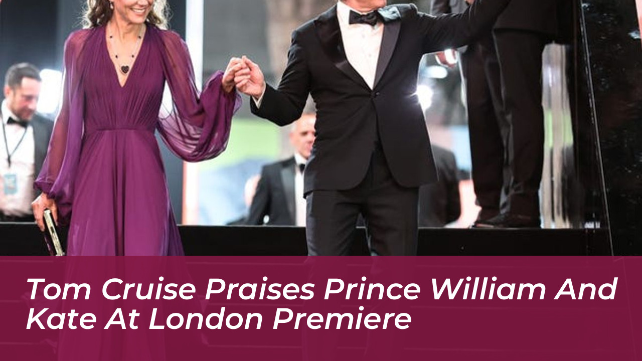 tom cruise praises prince william and kate at london premiere eoHX