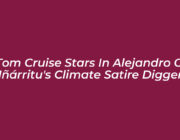 tom cruise stars in alejandro g inarritus climate satire digger 6cES