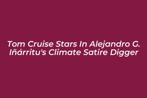 tom cruise stars in alejandro g inarritus climate satire digger 6cES