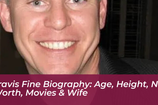 travis fine biography age height net worth movies wife CuGR