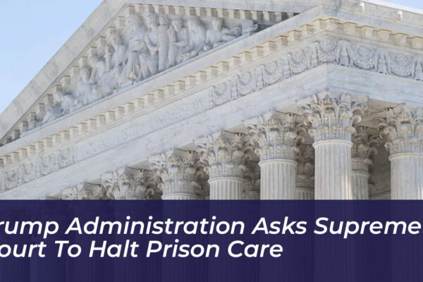 trump administration asks supreme court to halt prison care hoFW