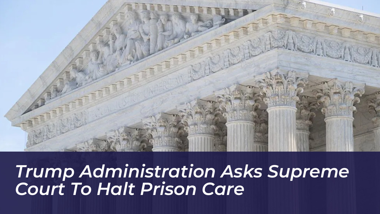 trump administration asks supreme court to halt prison care hoFW