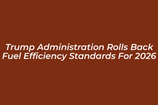 trump administration rolls back fuel efficiency standards for 2026 x9ep