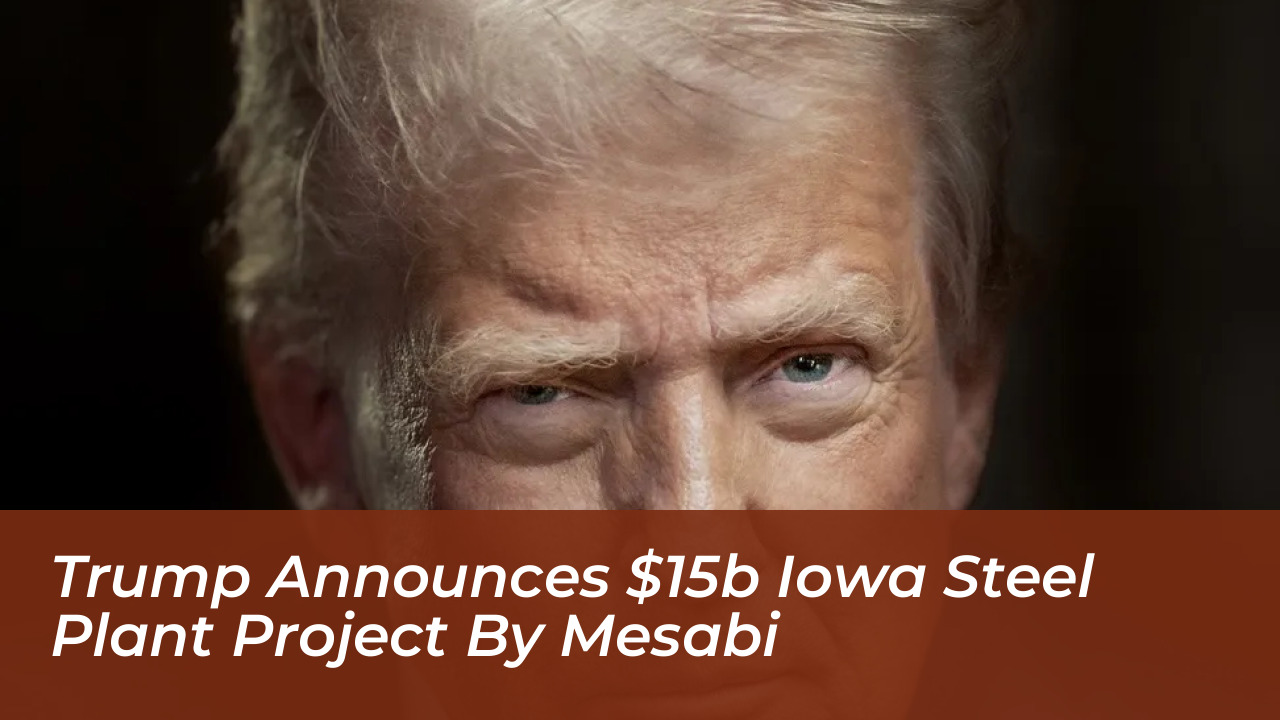 trump announces 15b iowa steel plant project by mesabi R04R