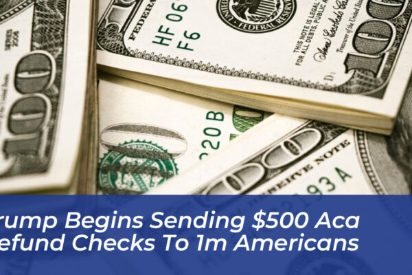 trump begins sending 500 aca refund checks to 1m americans XpGC