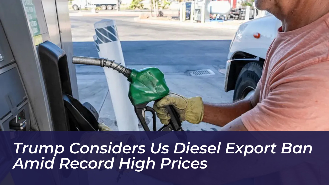 trump considers us diesel export ban amid record high prices Lkjc
