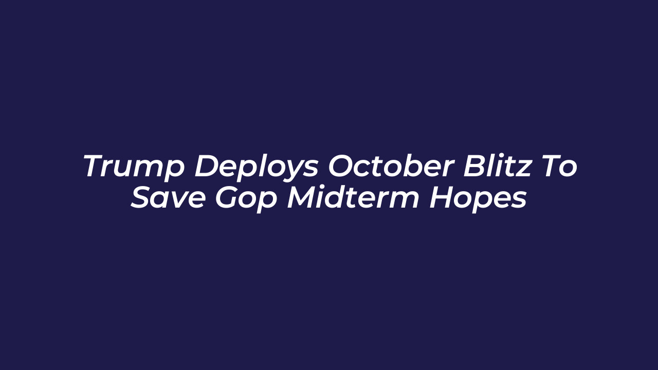 trump deploys october blitz to save gop midterm hopes v49B
