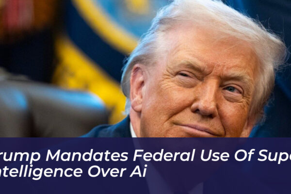 trump mandates federal use of super intelligence over ai UEU7