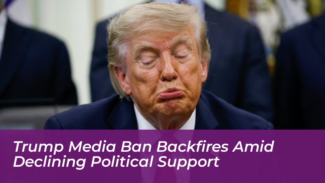 trump media ban backfires amid declining political support 4CL5