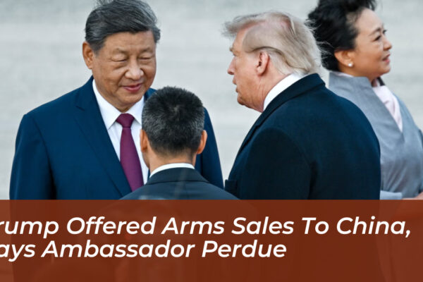 trump offered arms sales to china says ambassador perdue t1lQ